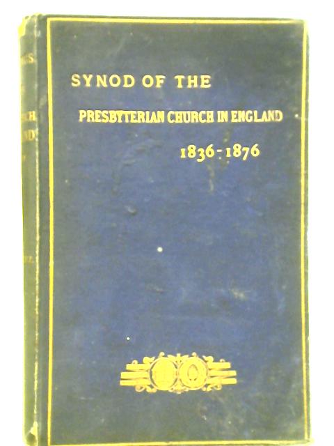 Digest of The Actings and Proceedings of the Synod of The Presbyterian Church in England 1836 - 1876 By Leone Levi