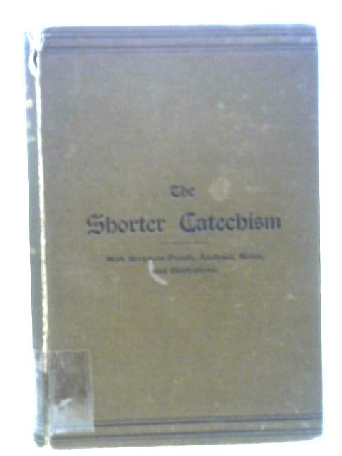 The Shorter Catechism with Proofs, Analyses, and Illustrative Anecdotes Etc for Teachers and Parents von Robert D.D. Steel