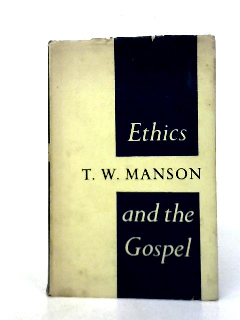 Ethics And The Gospel By T.W. Manson