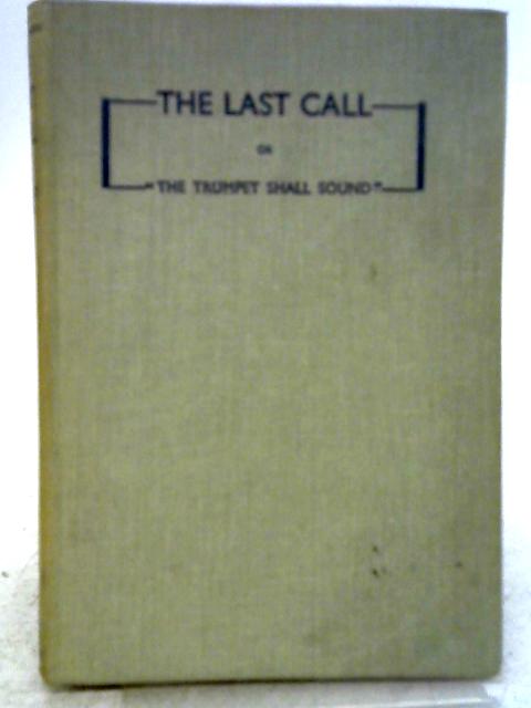 The Last Call! Or "The Trumpet Shall Sound" By Reginald T. Naish