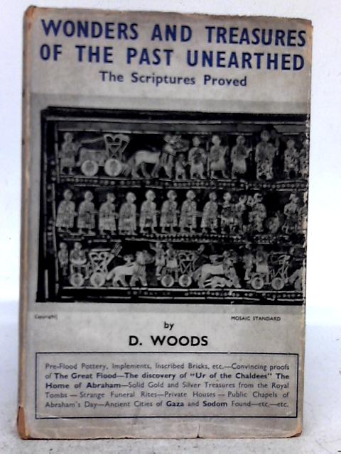 Wonders and Treasures of the Past Unearthed - The Scriptures Proved von D. Woods