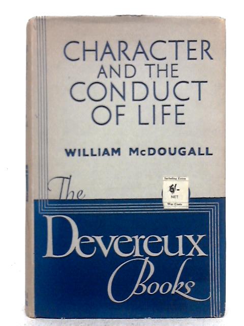 Character and the Conduct of Life; Practical Psychology for Every Man (Devereux Books) By William McDougall