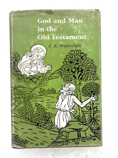 God and Man in the Old Testament By J.A. Wainwright