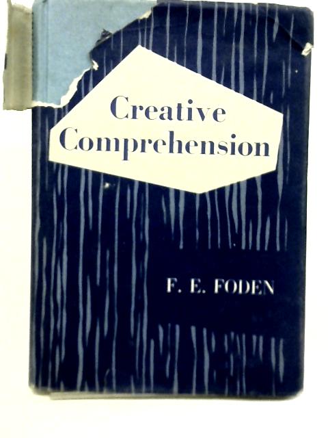 Creative Comprehension par F E Foden
