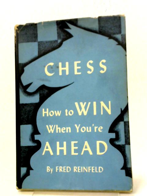 Chess: How to Win When You're Ahead par Fred Reinfeld