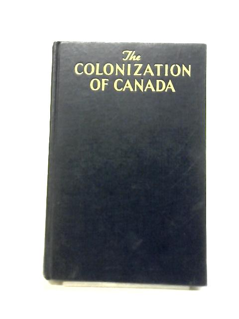 The Colonization of Canada von D. C. Harvey