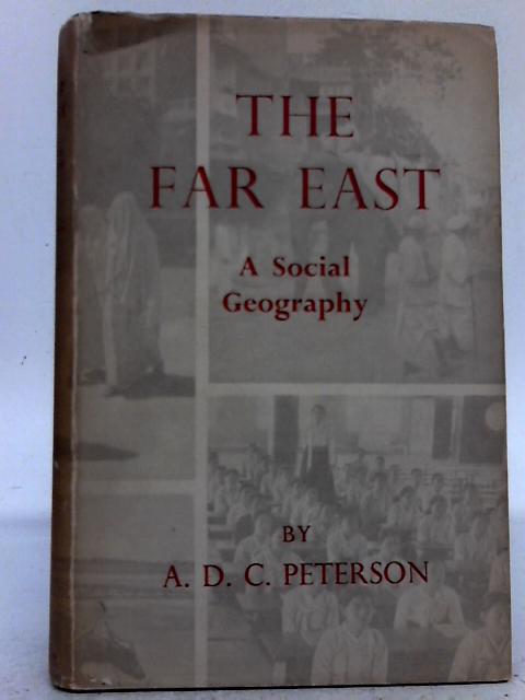 The Far East a Social Geography By A.D.C. Peterson