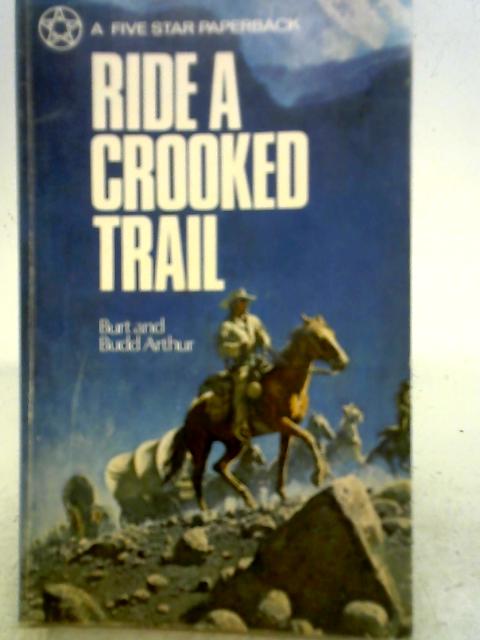 Ride A Crooked Trail By Burt Arthur