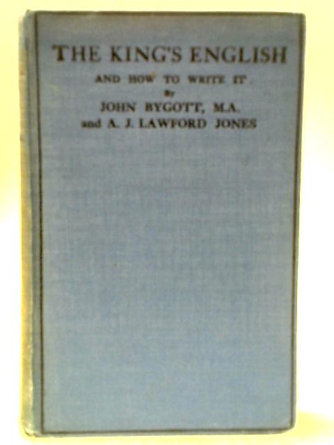 The King's English and How to Write It By John Bygott and A. J. L. Jones