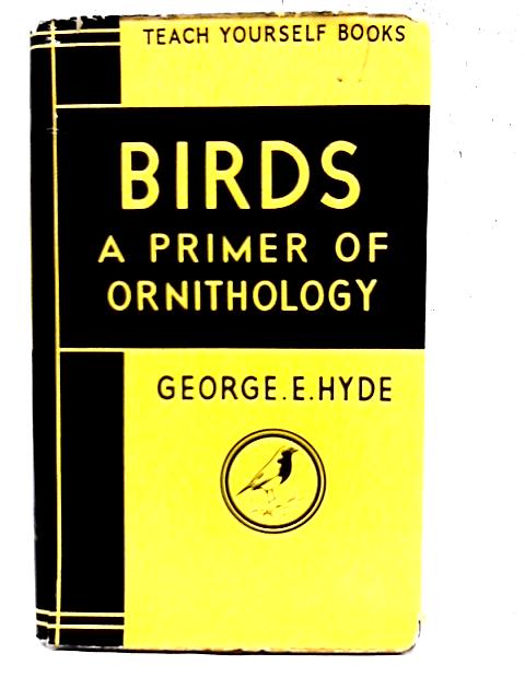 Birds A Primer of ornithology By George E Hyde