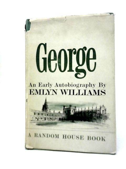 George: an Early Autobiography By Emlyn Williams