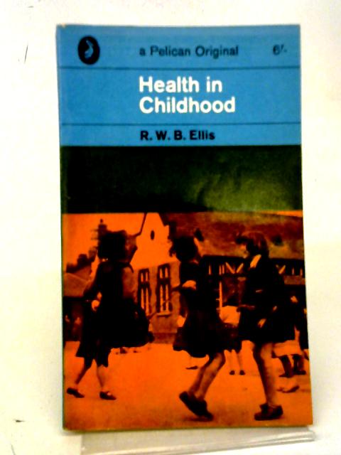 Health in Childhood By R.W.B. Ellis