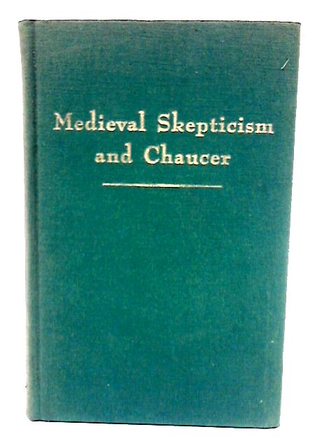 Medieval Skepticism And Chaucer By Mary Edith Thomas