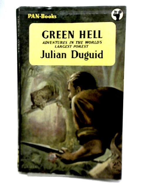 Green Hell Adventures in the World's Largest Forest By Julian Duguid