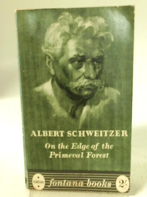 On the Edge of the Primeval Forest By Albert Schweitzer