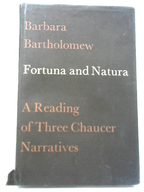 Fortuna and Natura A Reading of Three Chaucer Narratives By Barbara Bartholomew