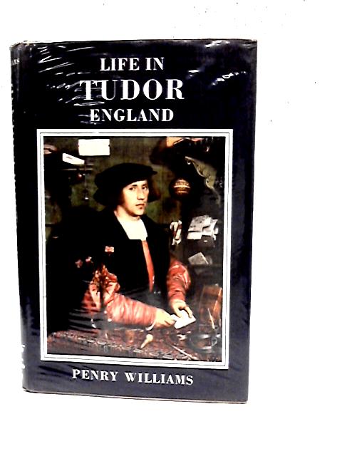 Life in Tudor England By Penry Williams
