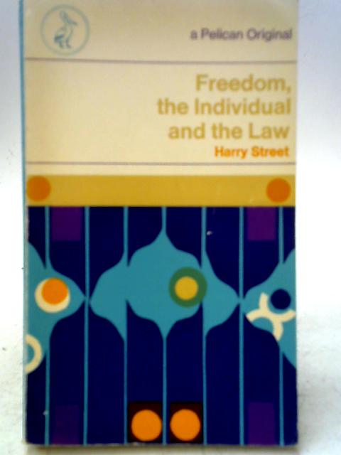 Freedom, the Individual And the Law (A Pelican original) By Harry Street