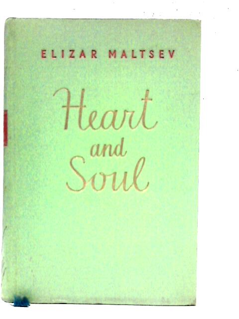 Heart and Soul. A Novel in Two Parts By Elizar Maltsev