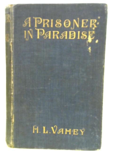 A Prisoner in Paradise By H L Vahey