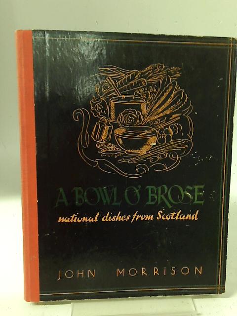 A bowl o' brose: national dishes from Scotland By John Morrison