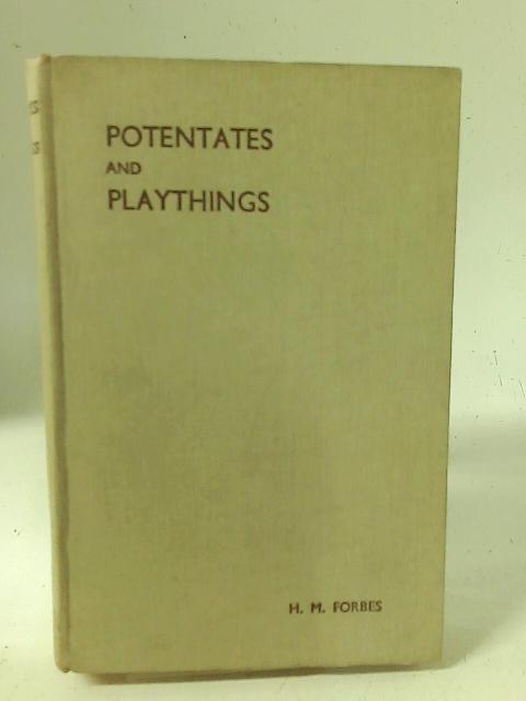 Potentates and Playthings By H M Forbes