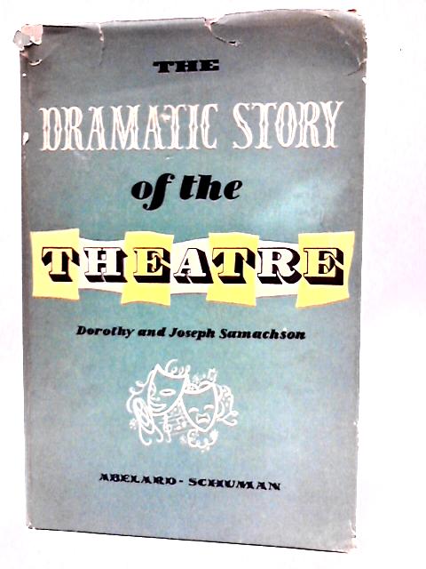 The Dramatic Story of the Theatre By Dorothy Samachson