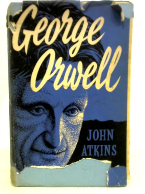 George Orwell: A Literary Study By John Atkins