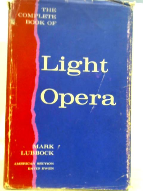 The Complete Book of Light Opera By Mark Lubbock
