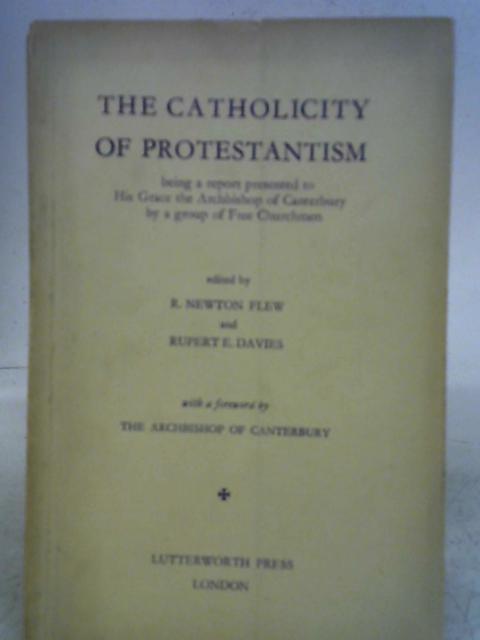 The Catholicity of Protestantism By R. Newton Flew & Rubert E. Davies