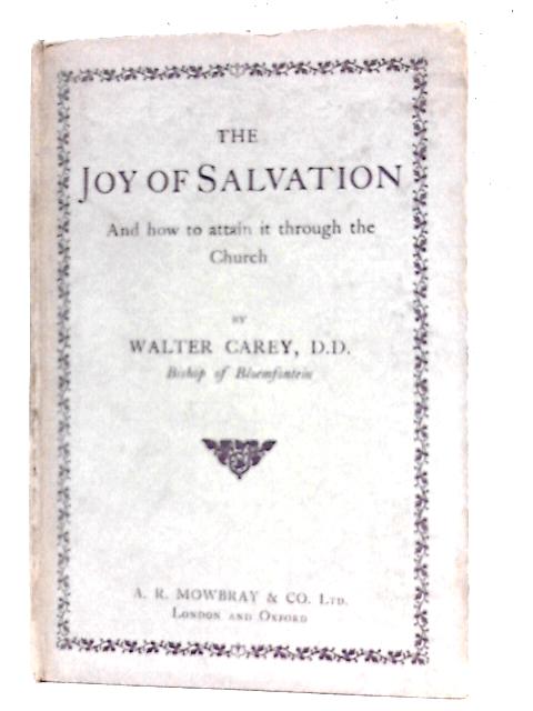 The Joy of Salvation, and How to Attain it through the Church von Walter J. Carey