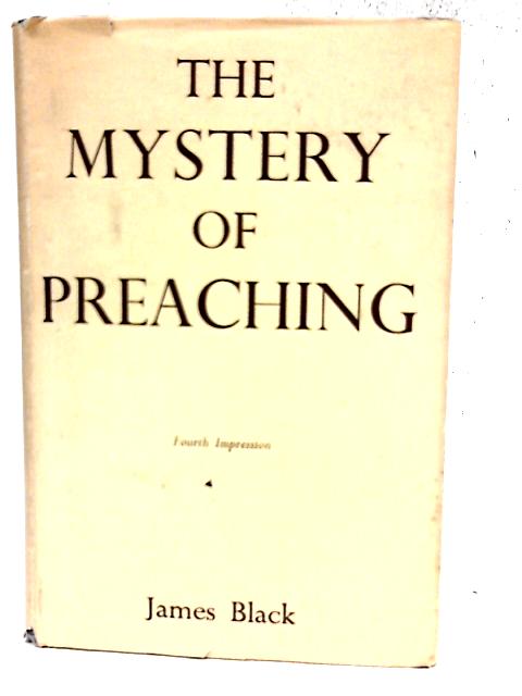 The Mystery Of Preaching By James Black