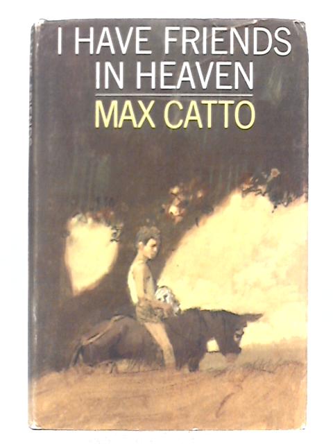 I Have Friends in Heaven By Max Catto