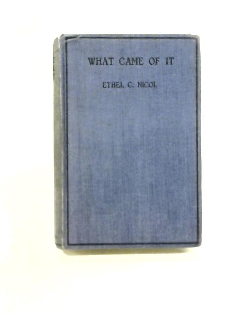 What Came Of It By Ethel C Nichol