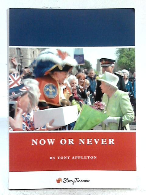 Now or Never By Tony Appleton