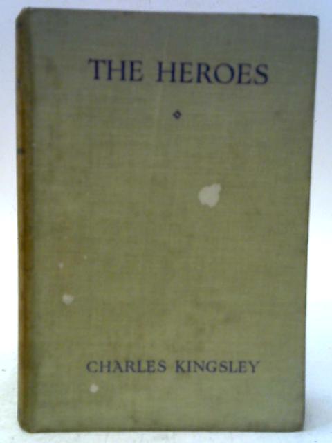 The Heroes or Greek Fairy Tales for my Children. By Charles Kingsley