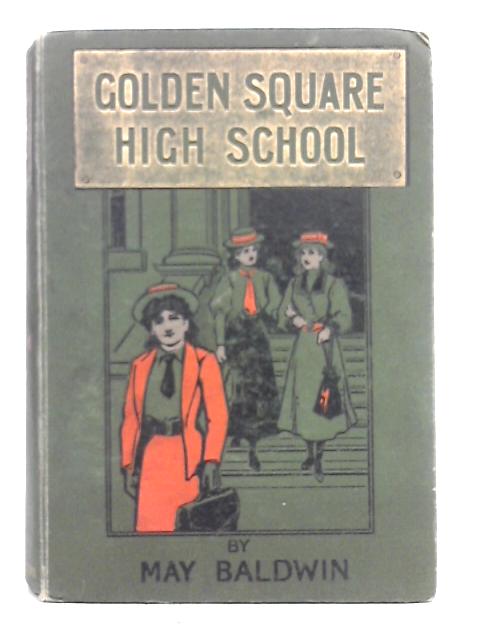 Golden Square High School By May Baldwin