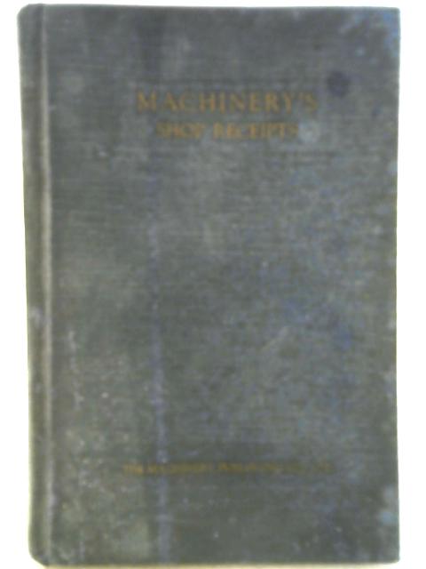 Machinery's Shop Receipts - Six Hundred Useful Receipts, Compositions and Formulas Selected From Machinery's Columns par Various