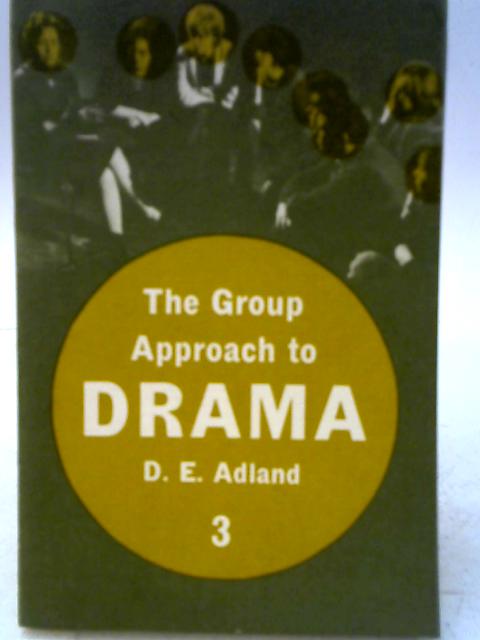 The Group Approach to Drama Pupils' Book 3 von D. E. Adland