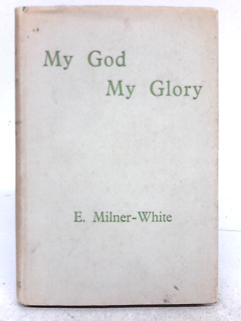 My God, My Glory von Eric Milner-White