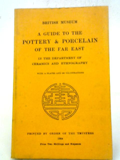 A Guide To The Pottery & Porcelain Of The Far East In The Department Ceramics And Ethnography By Various