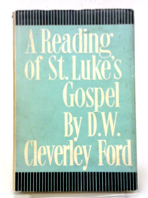 A Reading Of Saint Luke's Gospel By D. W. Cleverley Ford