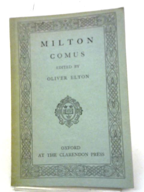 Milton. Comus By Oliver Elton (Editor)