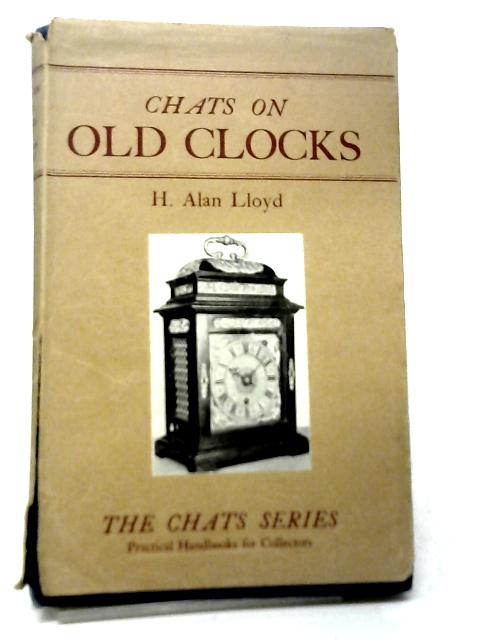 Chats on Old Clocks By H. Alan Lloyd