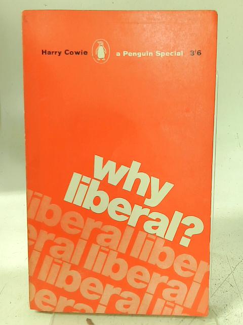 Why Liberal? By Harry Cowie