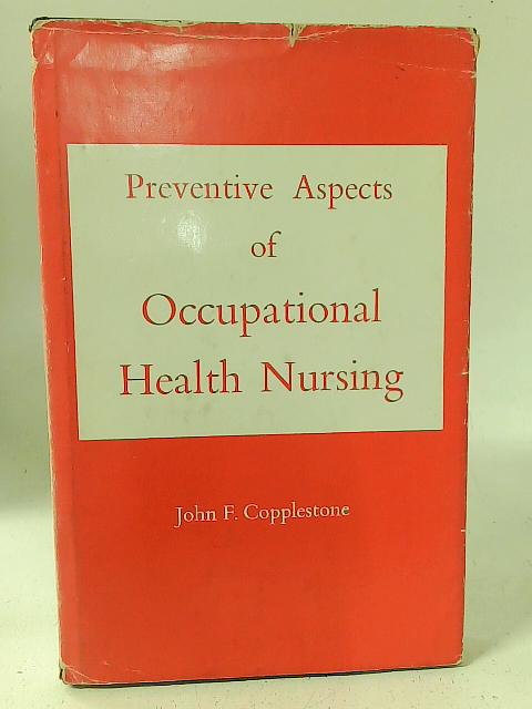 Preventive Aspects of Occupational Health Nursing By J. F. Copplestone