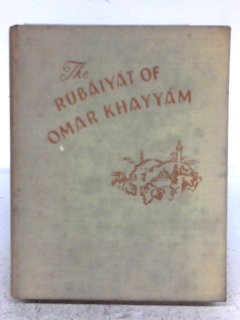 Rubaíyat of Omar Khayyam: The Astronomer Poet of Persia By Omar Khayyam