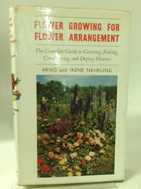 Flower Growing for Flower Arrangement By Arno & Irene Nehrling