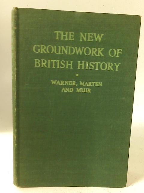 The New Groundwork of British History By Warner, Marten and Muir