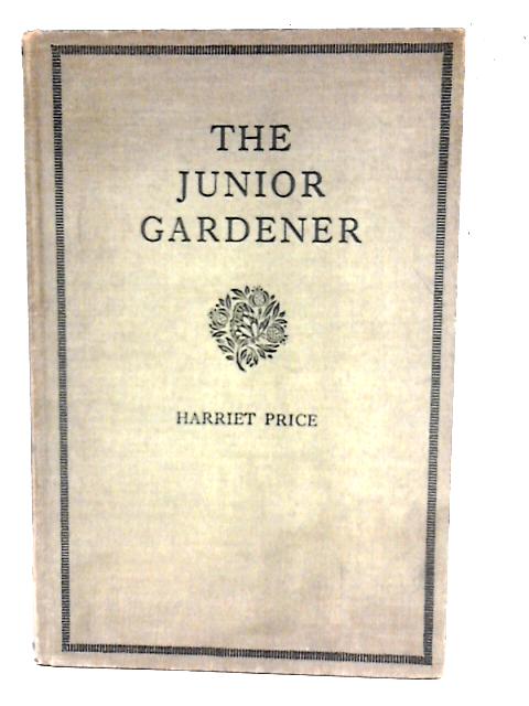 The Junior Gardener By Harriet Price